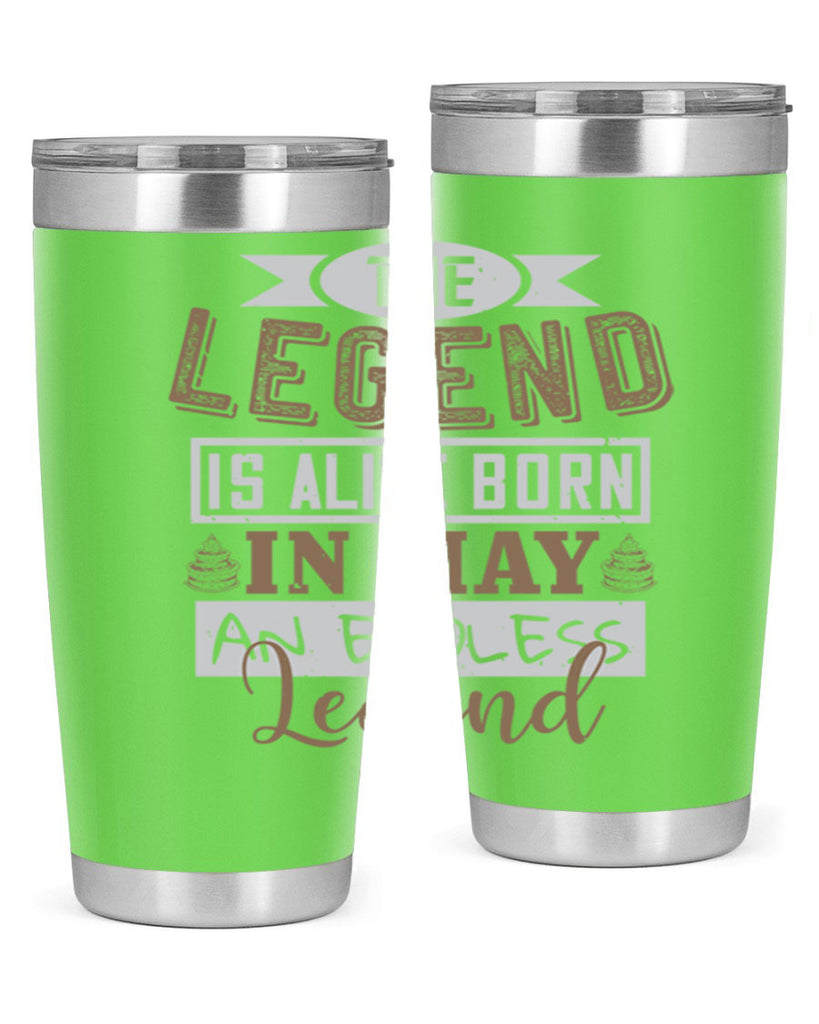 the legend is alive born in may an endless legend Style 28#- birthday- tumbler
