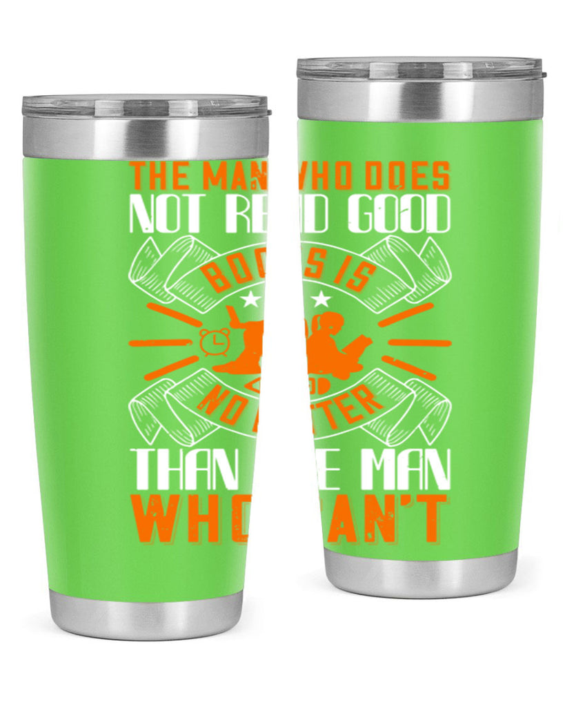 the man who does not read good books is no better than the man who can’t 10#- reading- Tumbler