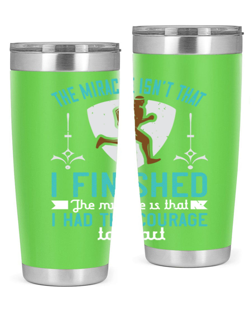 the miracle isn’t that i finished the miracle is that i had the courage to start 13#- running- Tumbler