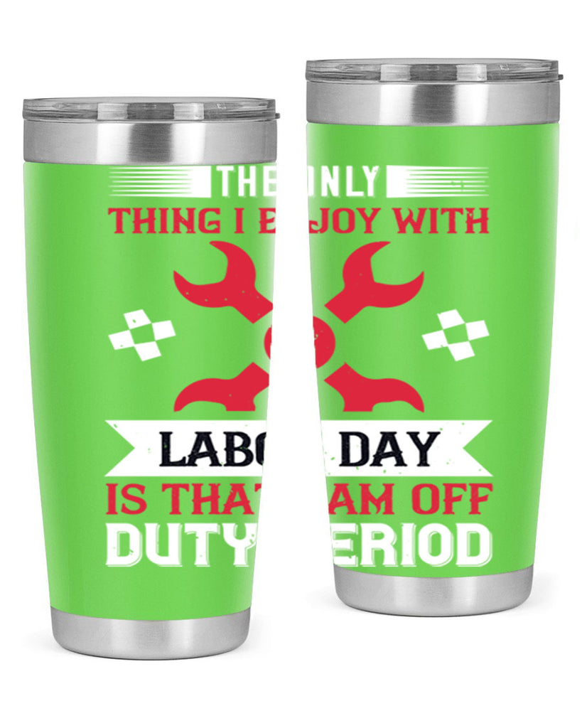 the only thing i enjoy with labor day is that i am off duty period 14#- labor day- Tumbler