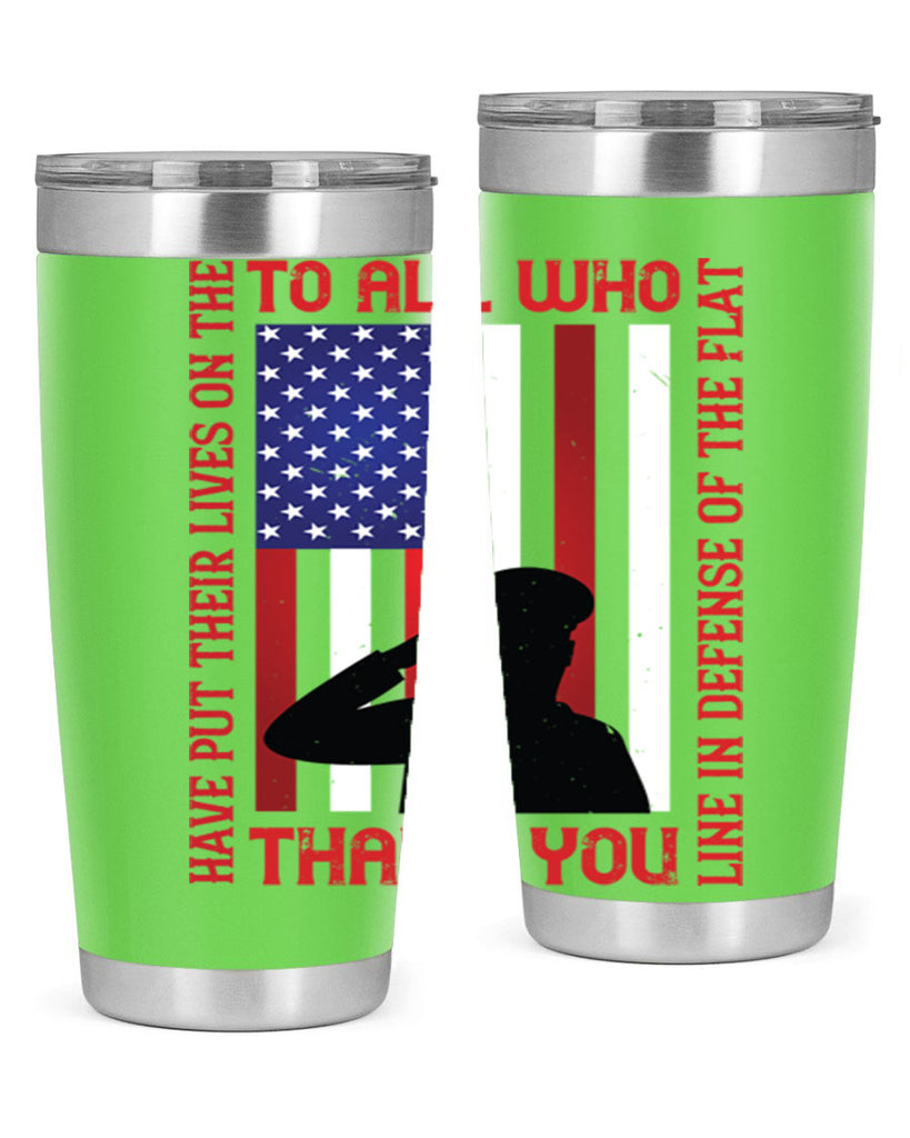 to all who have put their lives on the line in defense of the flat thank you 16#- Veterns Day- Tumbler