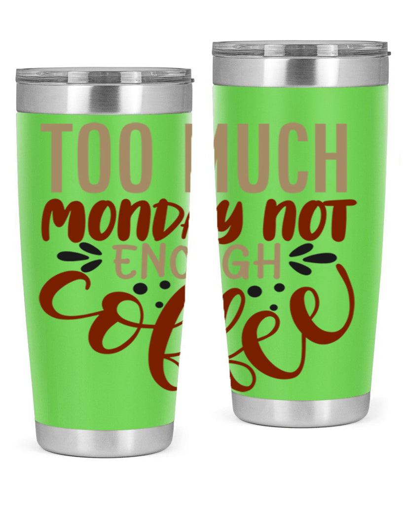 too much monday not enough coffee 198#- coffee- Tumbler