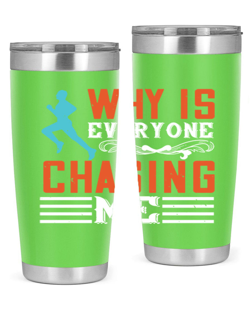 why is everyone chasing me 3#- running- Tumbler