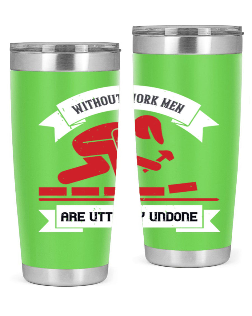 without work men are utterly undone 7#- labor day- Tumbler