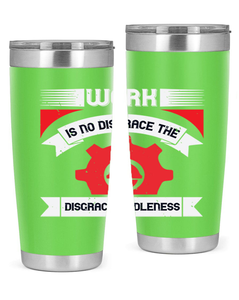 work is no disgrace the disgrace is idleness 5#- labor day- Tumbler