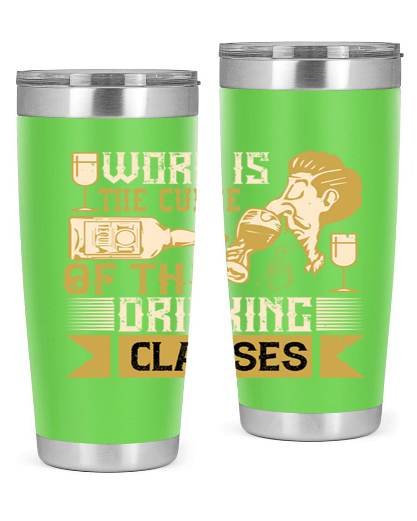 work is the curse of the drinking classes 15#- drinking- Tumbler