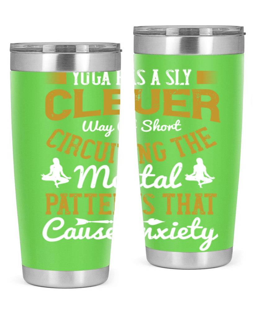 yoga has a sly clever way of short circuiting the mental patterns that cause anxiety 30#- yoga- Tumbler