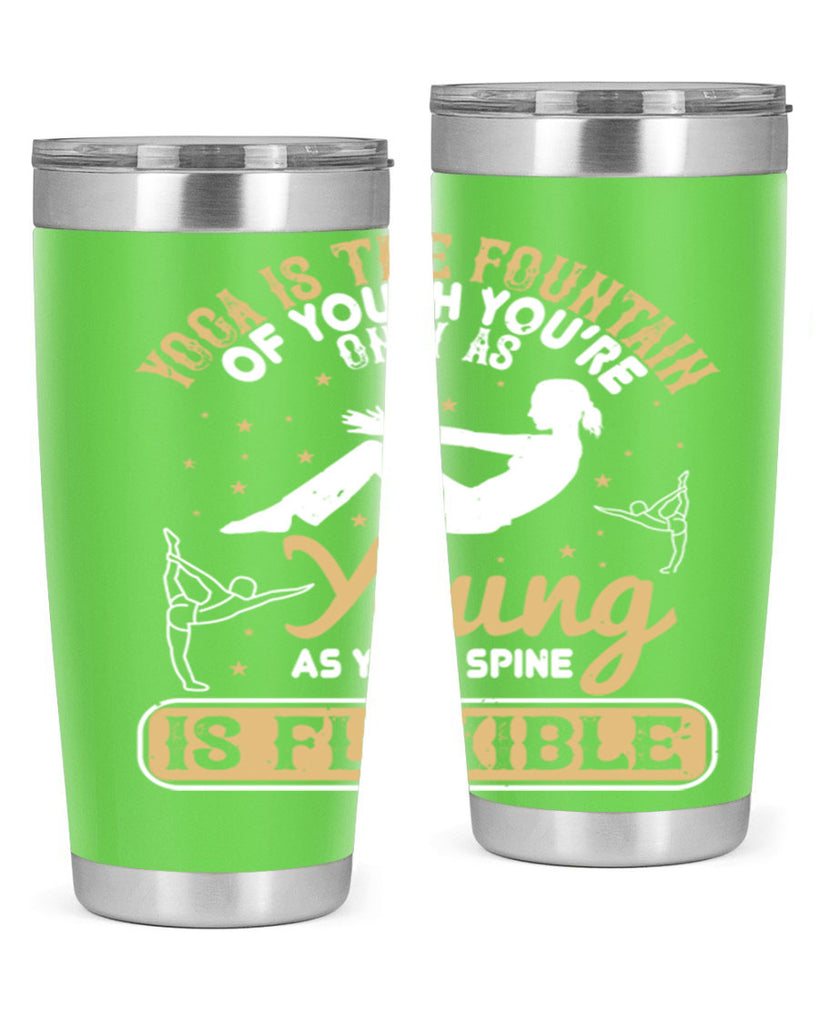 yoga is the fountain of youth you’re only as young as your spine is flexible 22#- yoga- Tumbler