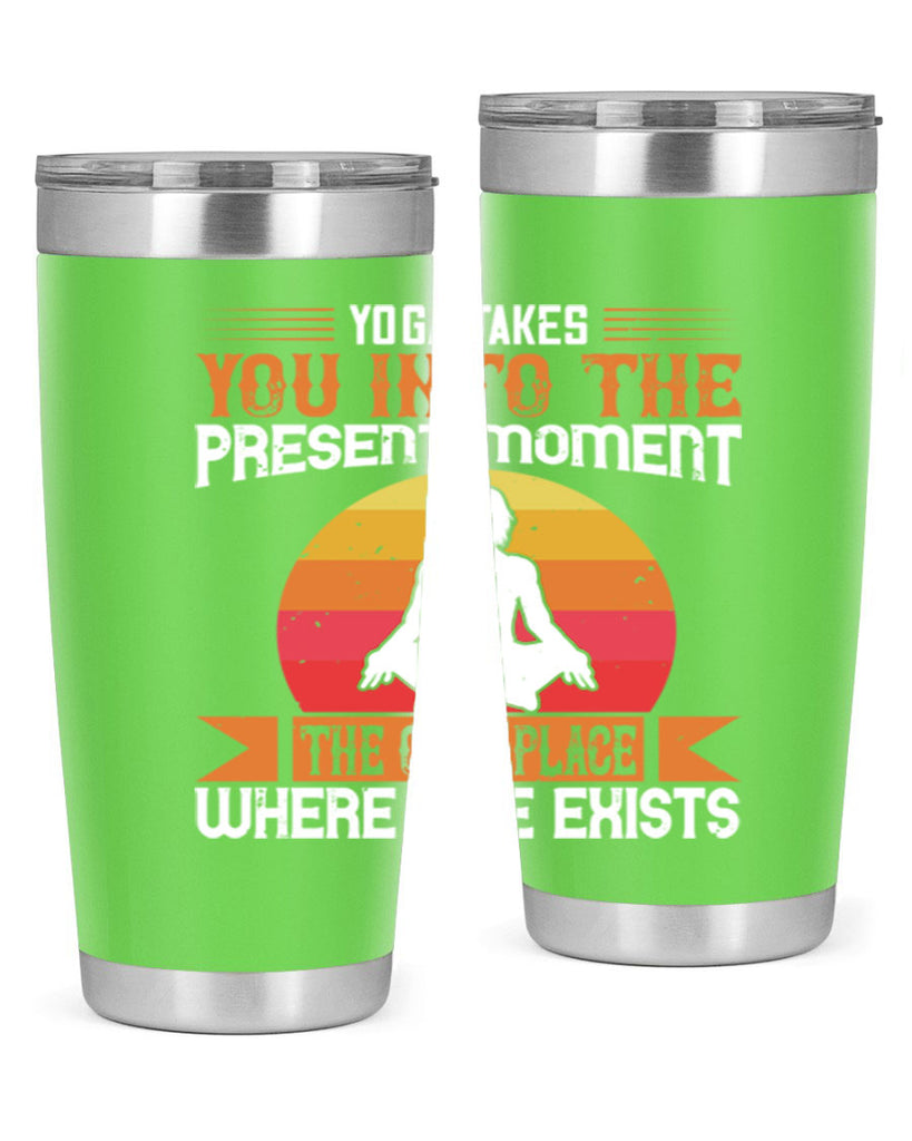 yoga takes you into the present moment the only place where life exists 8#- yoga- Tumbler
