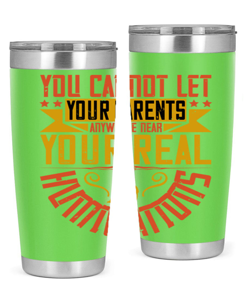 you cannot let your parents anywhere near your real humiliations 7#- Parents Day- Tumbler
