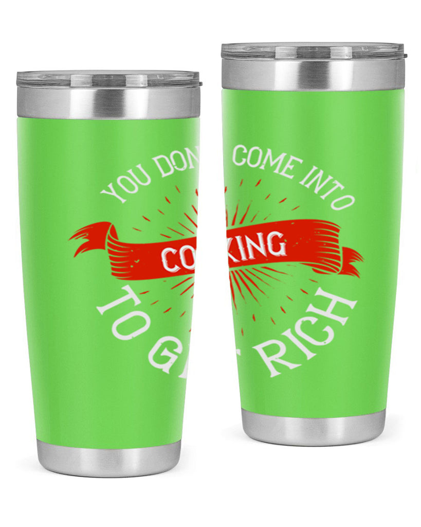 you dont come into cooking to get rich 5#- cooking- Tumbler