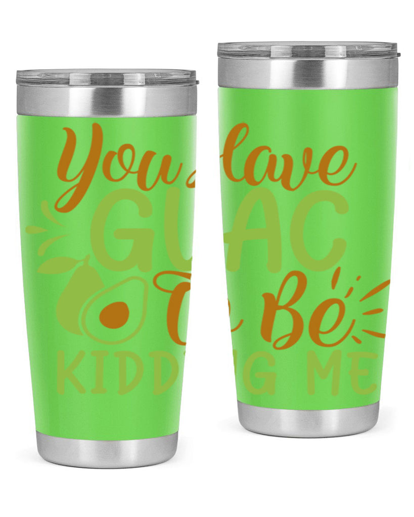 you have guac to be kidding me 1#- avocado- Tumbler
