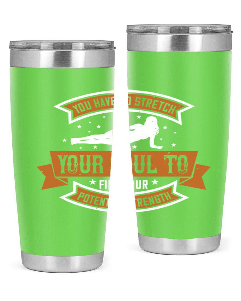 you have to stretch your soul to find your potential strength 2#- yoga- Tumbler