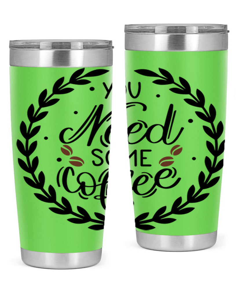 you need some coffee 2#- coffee- Tumbler