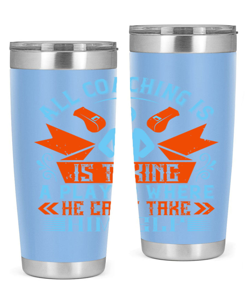 All coaching is is taking a player where he cant take himself Style 17#- coaching- tumbler