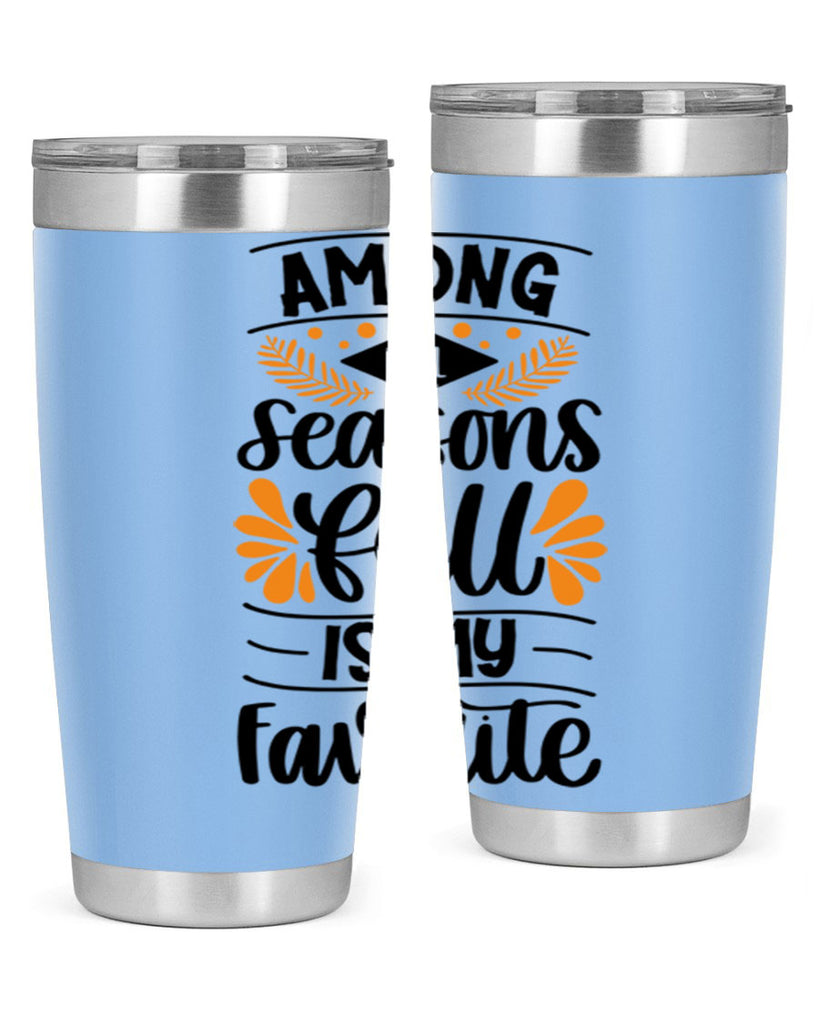 Among All Seasons Fall Is My Favorite 471#- fall- Tumbler