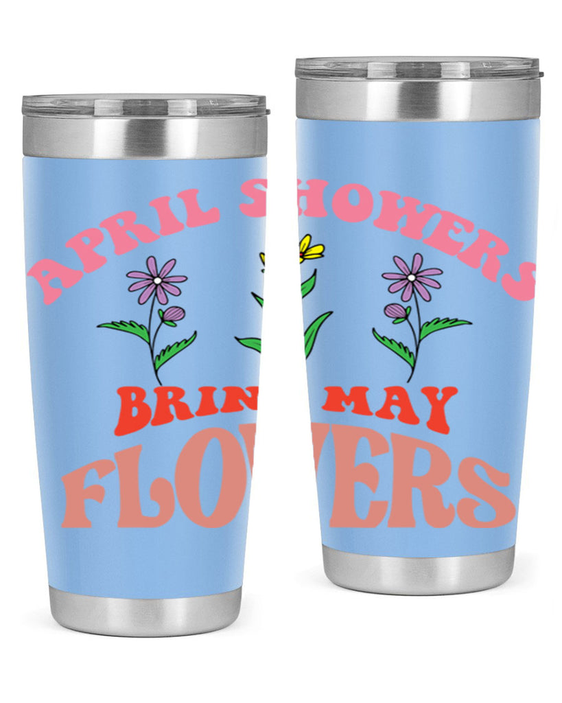 April Showers Bring May Flowers 22#- spring- Tumbler