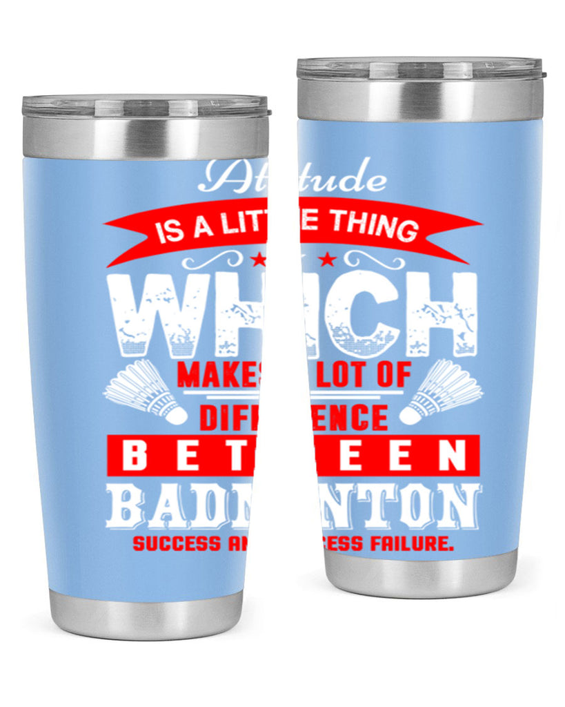 Attitude is a little thing that makes alot of difference 1453#- badminton- Tumbler