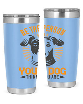 Be The Person Your Dog Thinks You Are Style 50#- dog- Tumbler