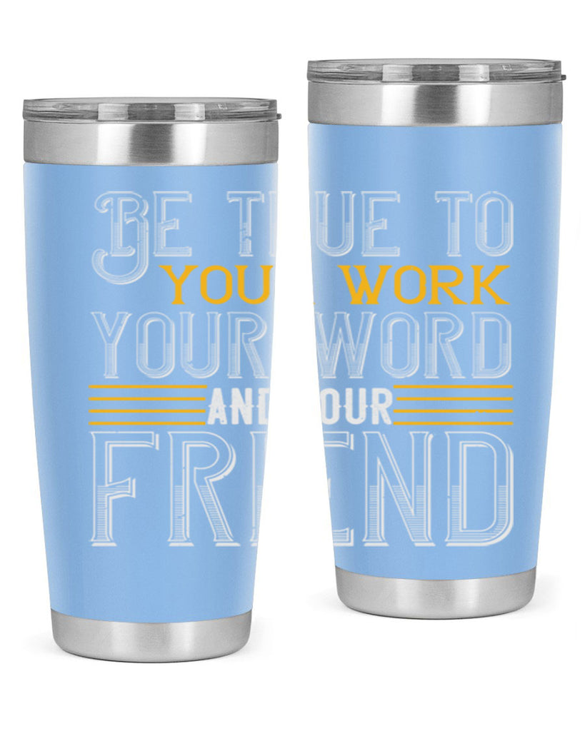 Be true to your work your word and your friend Style 143#- St Patricks Day- Tumbler