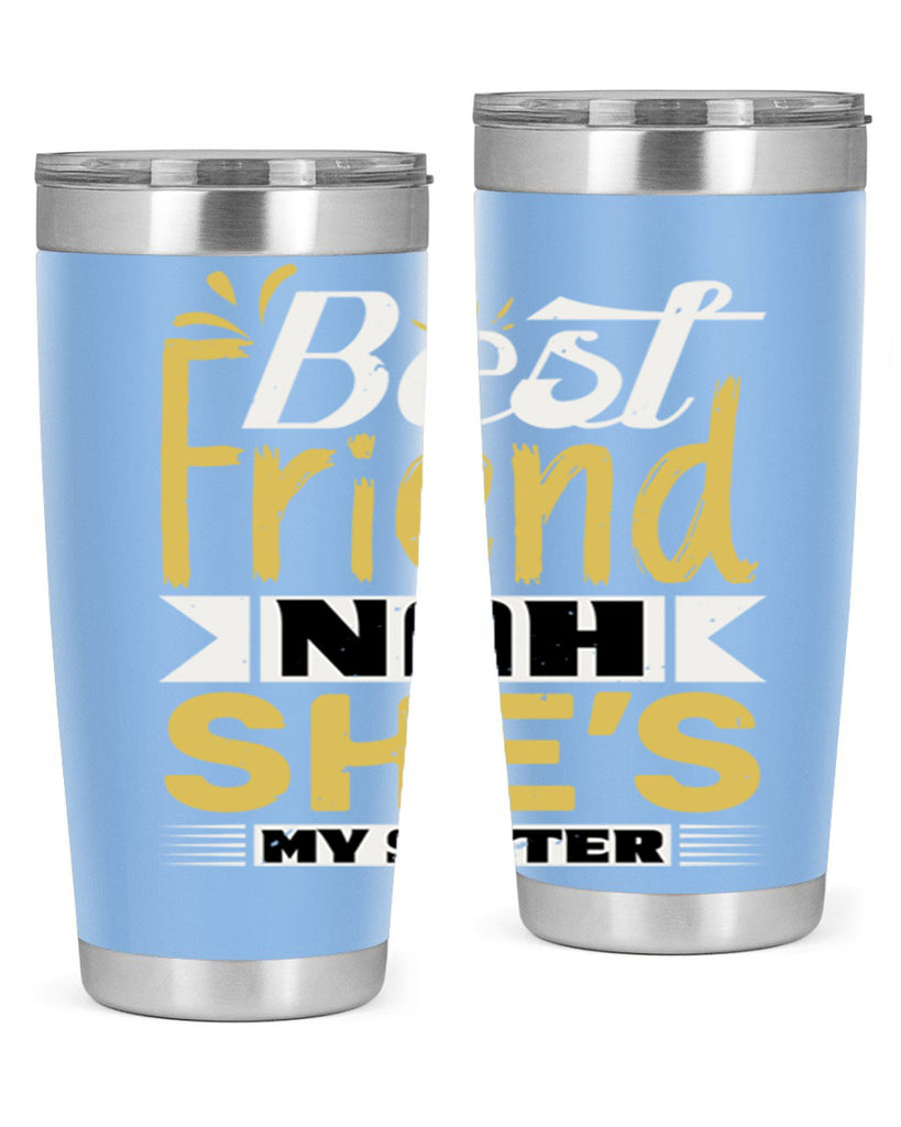 Best friend Nah She’s my sister Style 11#- Best Friend- Tumbler