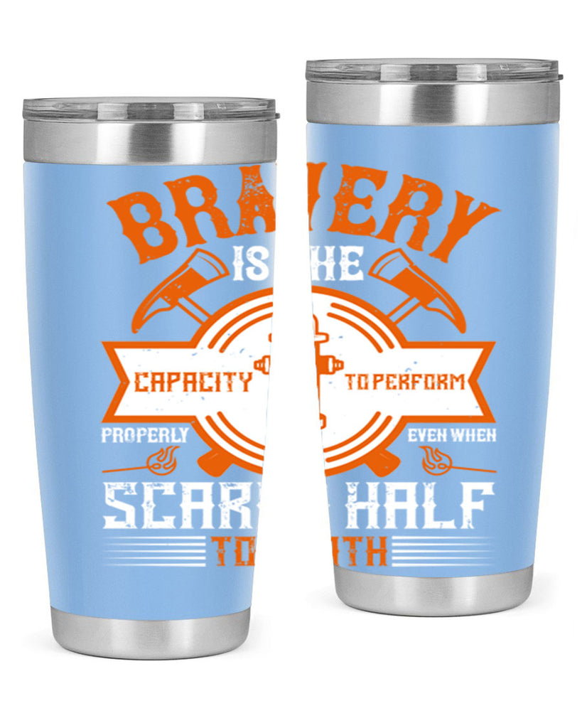 Bravery is the capacity to perform properly even when scared half to death Style 88#- fire fighter- tumbler
