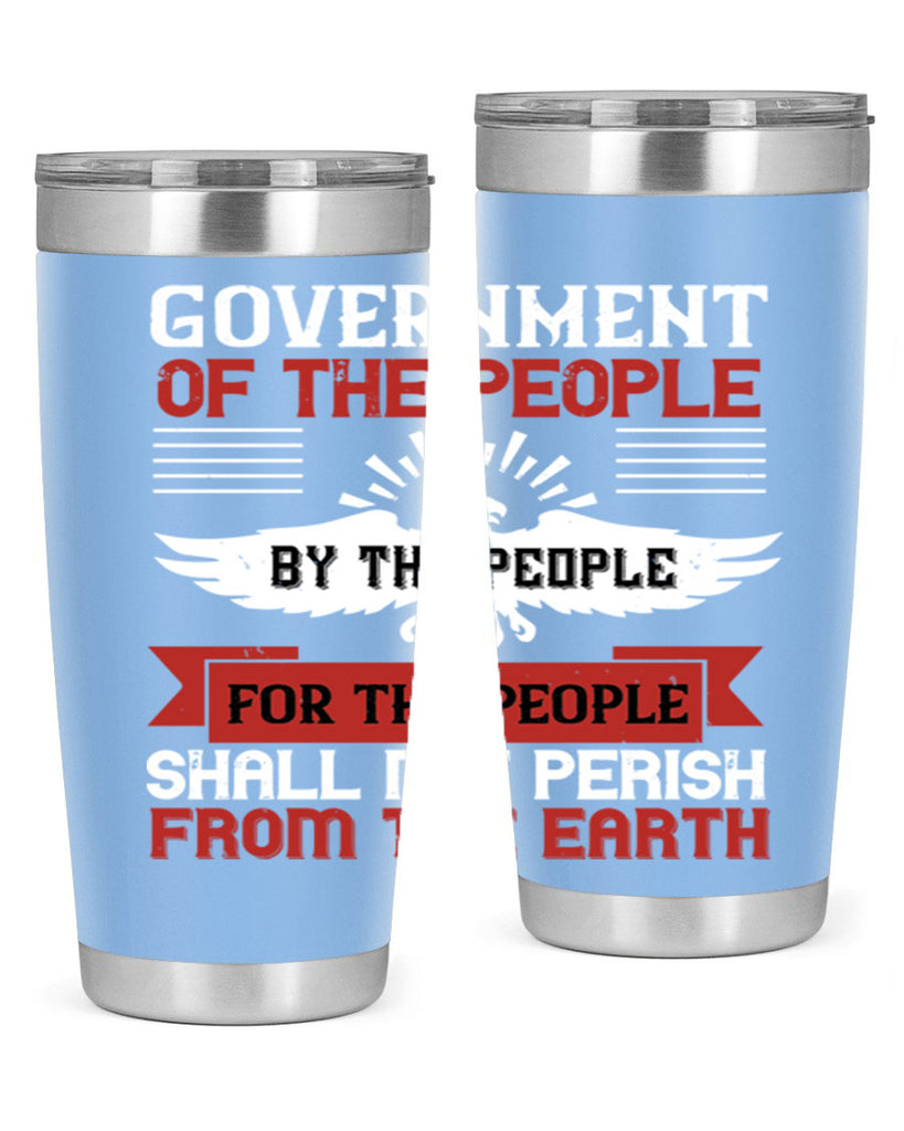 Government of the people by the people for the people shall not perish from the earth Style 96#- Fourt Of July- Tumbler