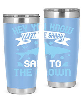 Hey You know what the shark said to the clown Style 86#- shark  fish- Tumbler