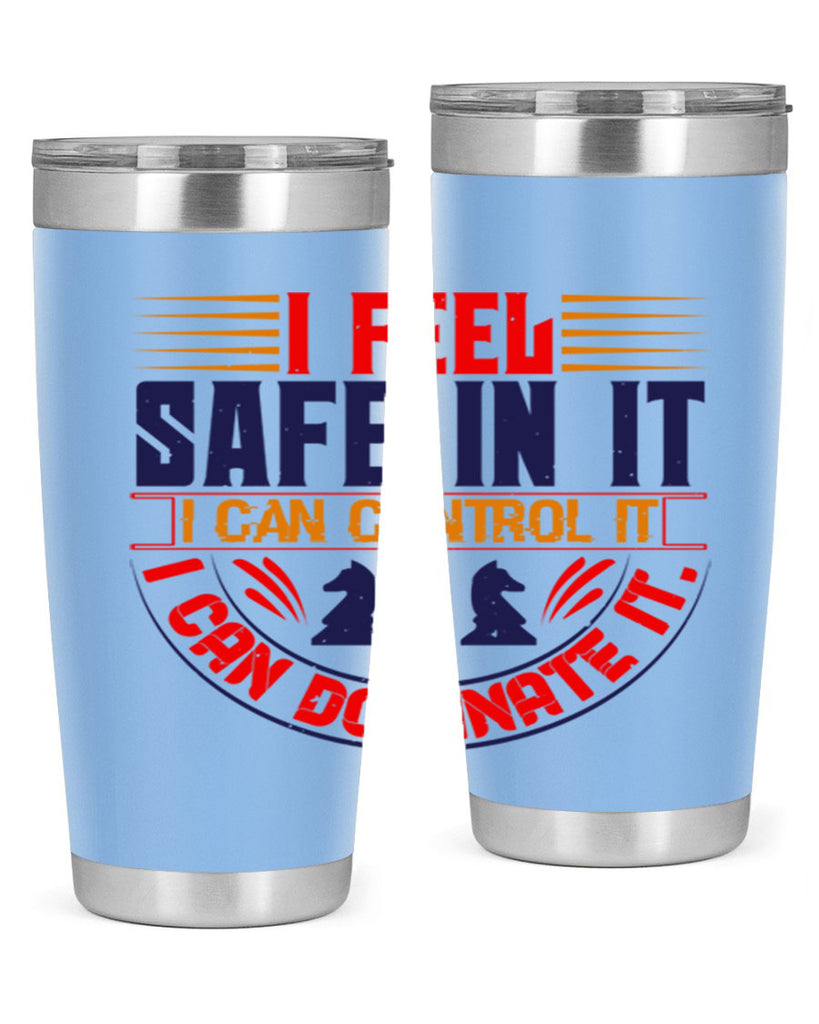 I feel safe in it I can control it I can dominate it 45#- chess- Tumbler