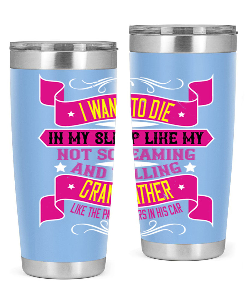 I want to die in my sleep like my grandfather 89#- grandpa - papa- Tumbler