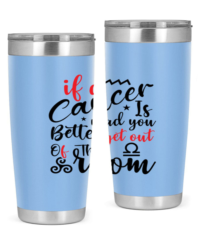 If A Cancer Is Mad You Better Get Out Of That Room 250#- zodiac- Tumbler