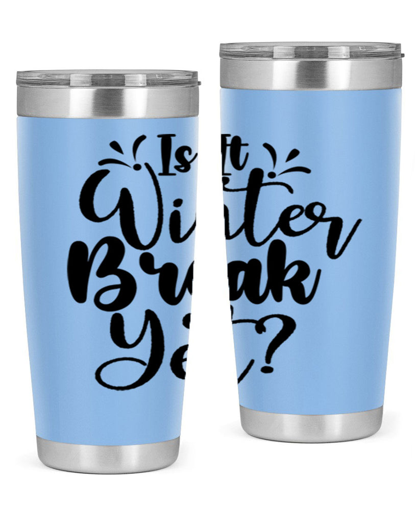 Is It Winter Break Yet 251#- winter- Tumbler