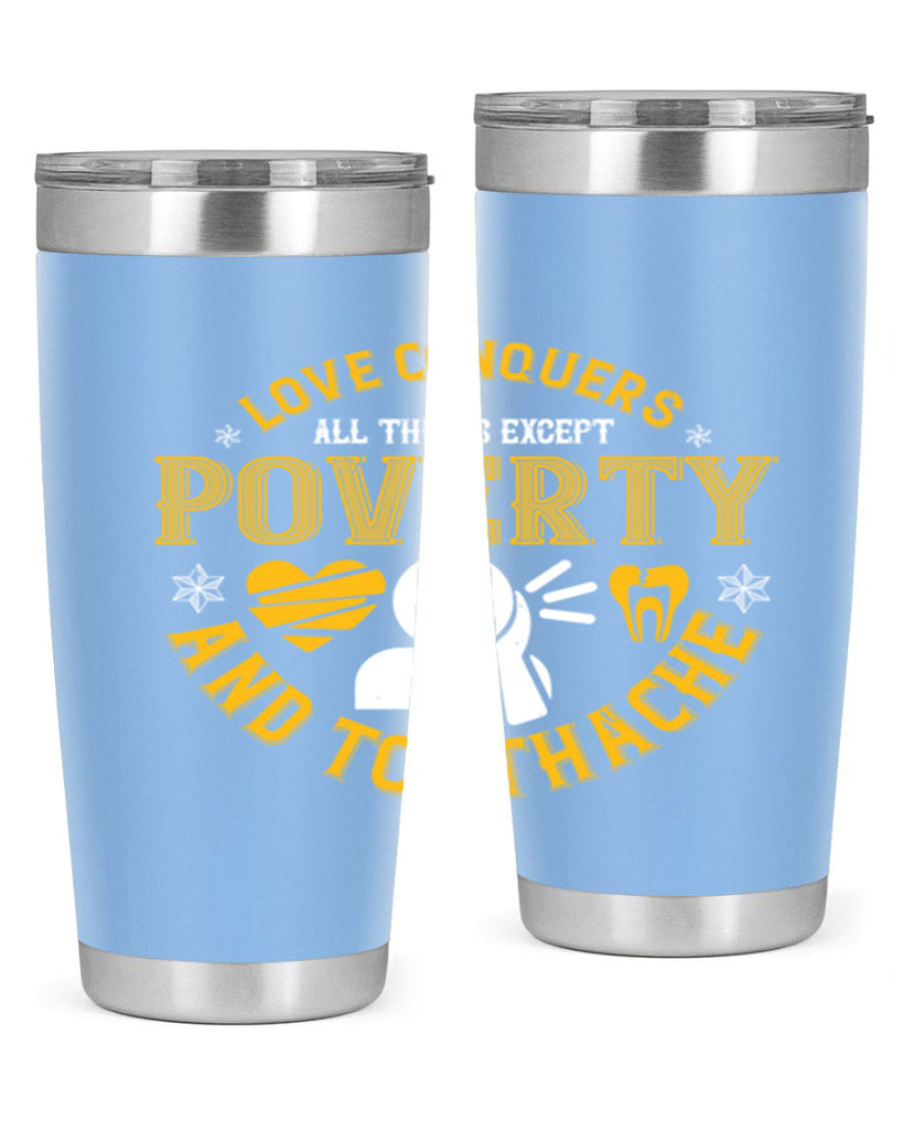 Love conquers all things except poverty and toothache Style 26#- dentist- tumbler