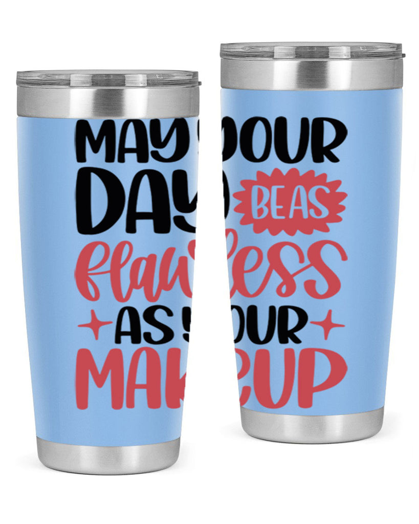 May Your Day Be As Flawless As Your Makeup Style 37#- make up- Tumbler