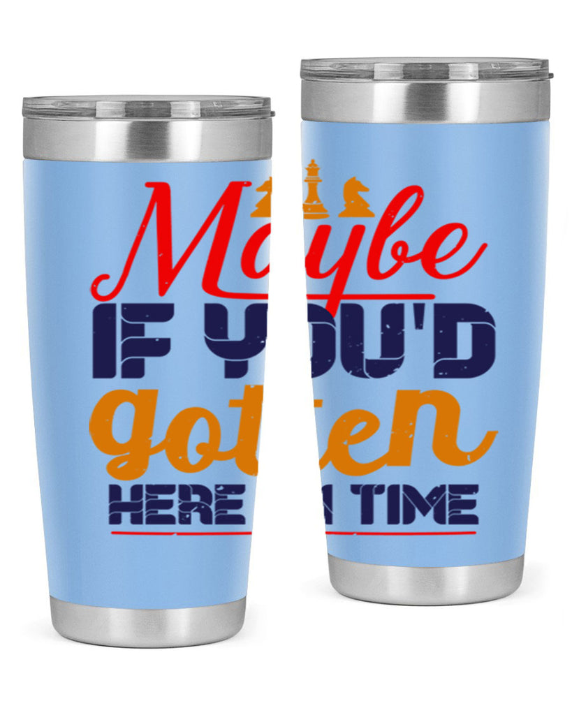 Maybe if youd gotten here on time 24#- chess- Tumbler
