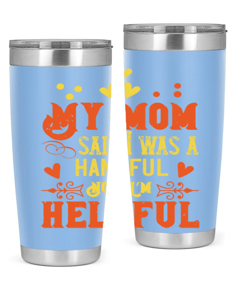 My mom said I was a handful Now I’m helpful Style 25#- baby- Tumbler