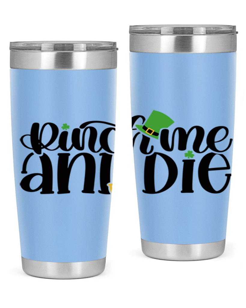 Pinch Me And Die Style 39#- St Patricks Day- Tumbler