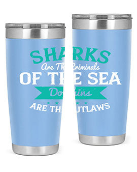 Sharks are the criminals of the sea Dolphins are the outlaws Style 34#- shark  fish- Tumbler