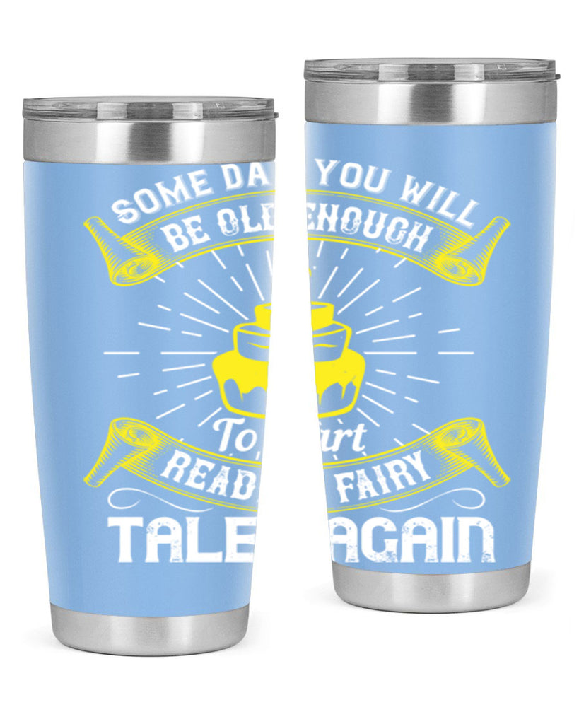 Some day you will be old enough to start reading fairy tales again Style 43#- birthday- tumbler