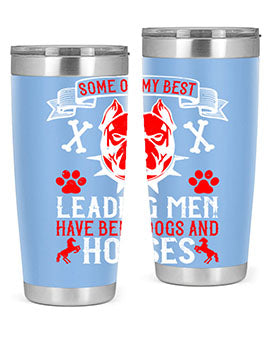 Some of my best leading men have been dogs and horses Style 168#- dog- Tumbler