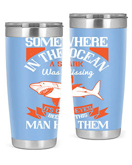 Somewhere in the ocean a shark was missing its cold eyes because this man had them Style 20#- shark  fish- Tumbler
