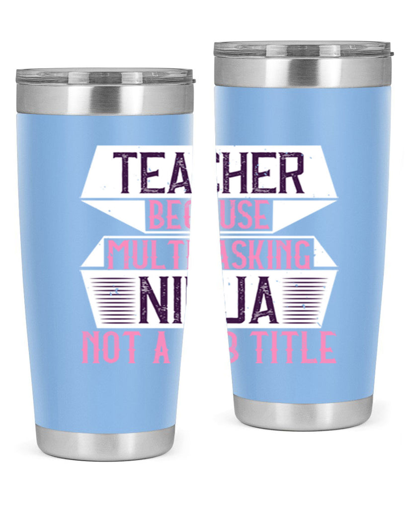 Teacher Because Multitasking Ninja Not A Job Title Style 16#- teacher- tumbler