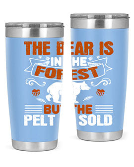 The bear is in the forest, but the pelt is sold 30#- Bears- Tumbler