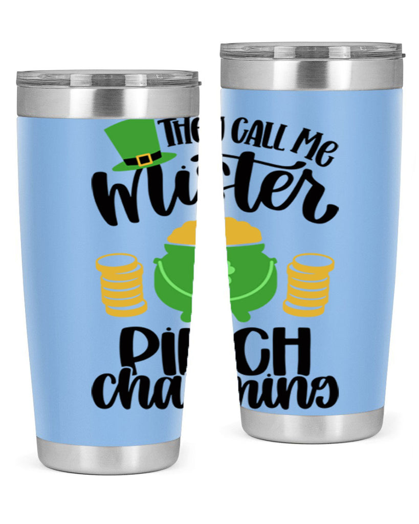 They Call Me Mister Pinch Charming Style 25#- St Patricks Day- Tumbler