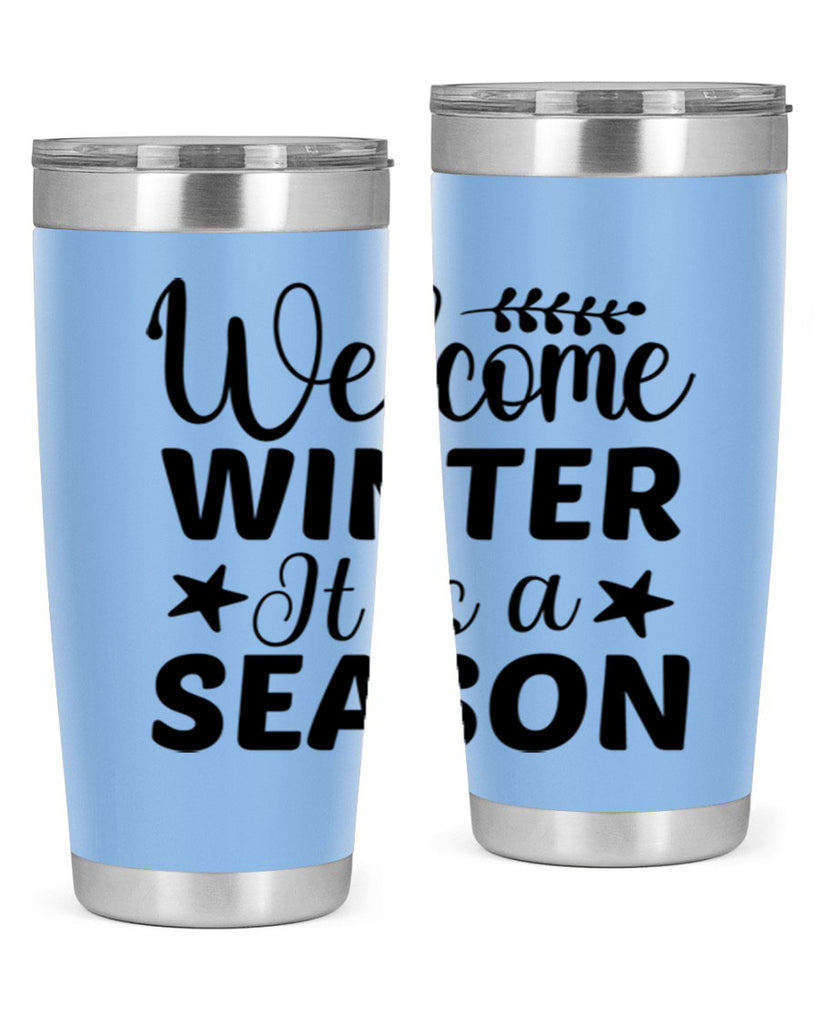 Welcome Winter It is a Season471#- winter- Tumbler