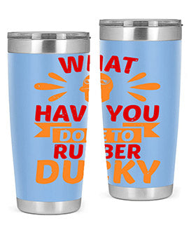 What Have You Done To Rubber Ducky Style 9#- duck- Tumbler