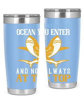 When you enter the ocean you enter the food chain and not always at the top Style 2#- shark  fish- Tumbler