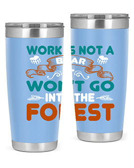Work is not a bear, it won’t go into the forest 79#- Bears- Tumbler