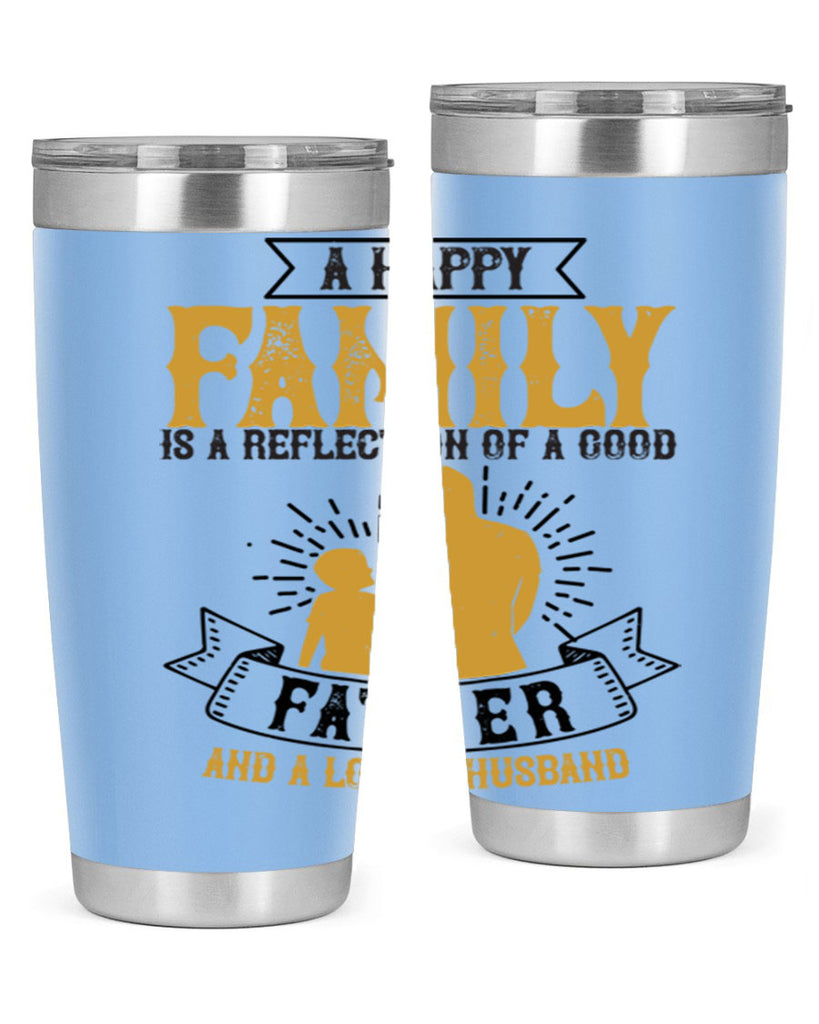 a happy family is a reflection of a good father and a loving husband 200#- fathers day- Tumbler