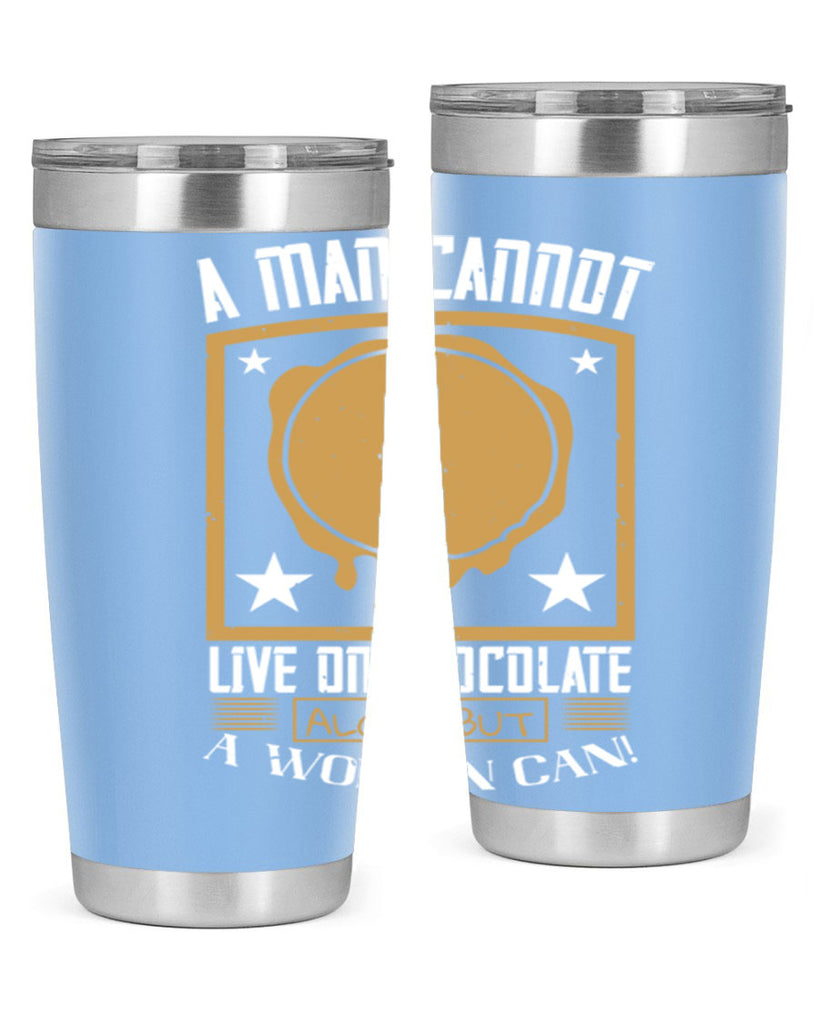 a man cannot live on chocolate alonebut a woman can 39#- chocolate- Tumbler